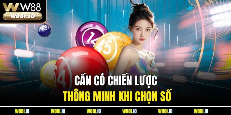 Cần có chiến lược thông minh khi chọn số