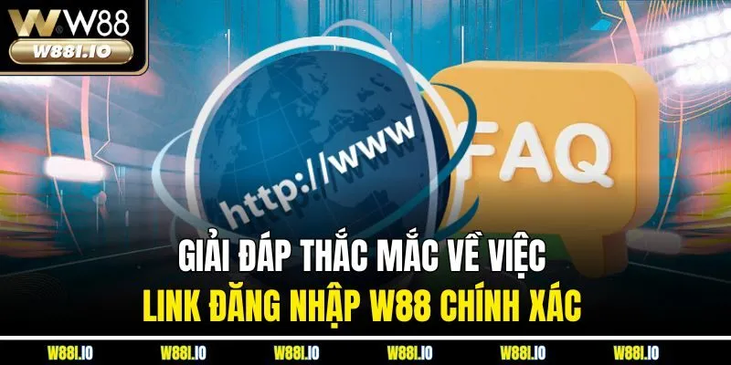 Giải đáp thắc mắc về việc link đăng nhập W88 chính xác 