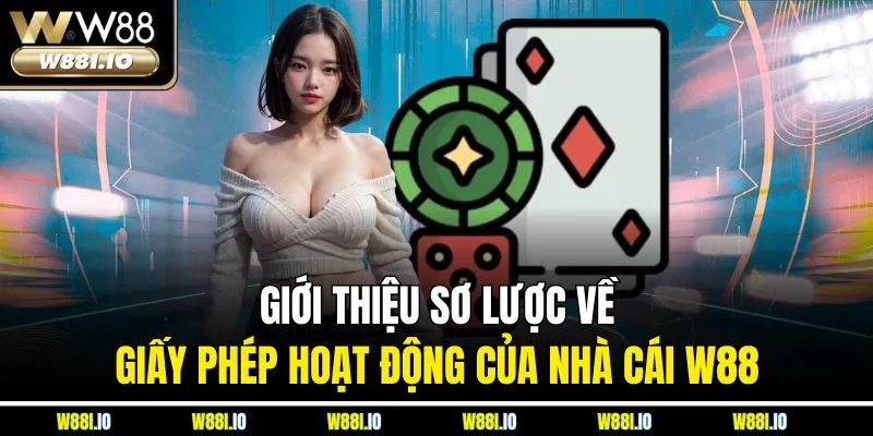 Giới thiệu sơ lược về giấy phép hoạt động của nhà cái W88