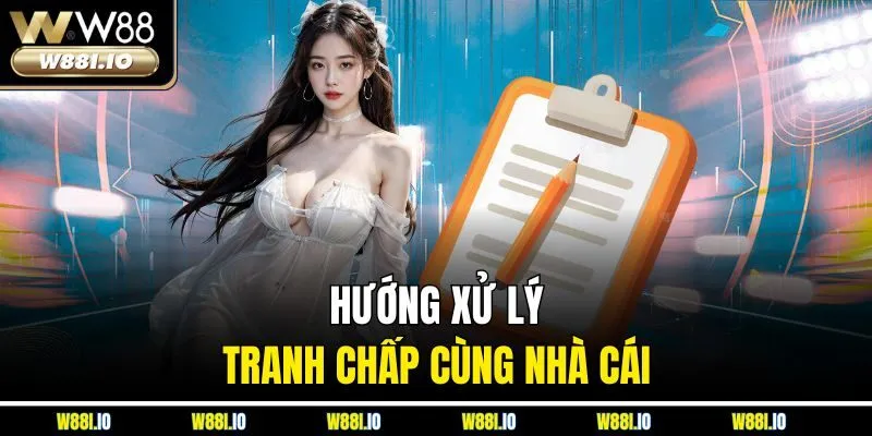 Hướng xử lý tranh chấp cùng nhà cái 