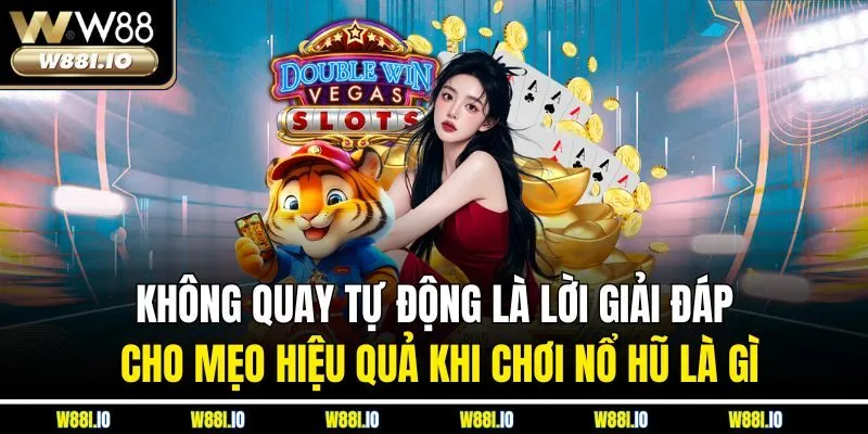 Không quay tự động là lời giải đáp cho mẹo hiệu quả khi chơi nổ hũ là gì