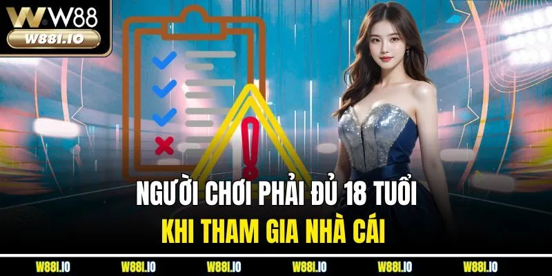 Người chơi phải đủ 18 tuổi khi tham gia nhà cái 
